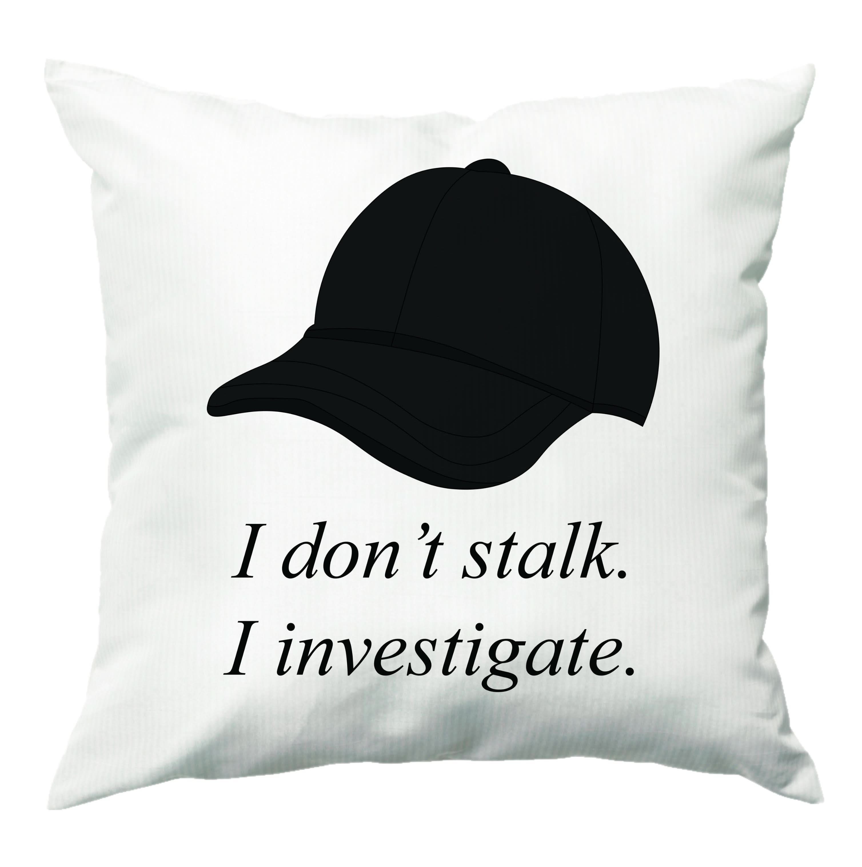 I Don't Stalk, I Investigate Cushion
