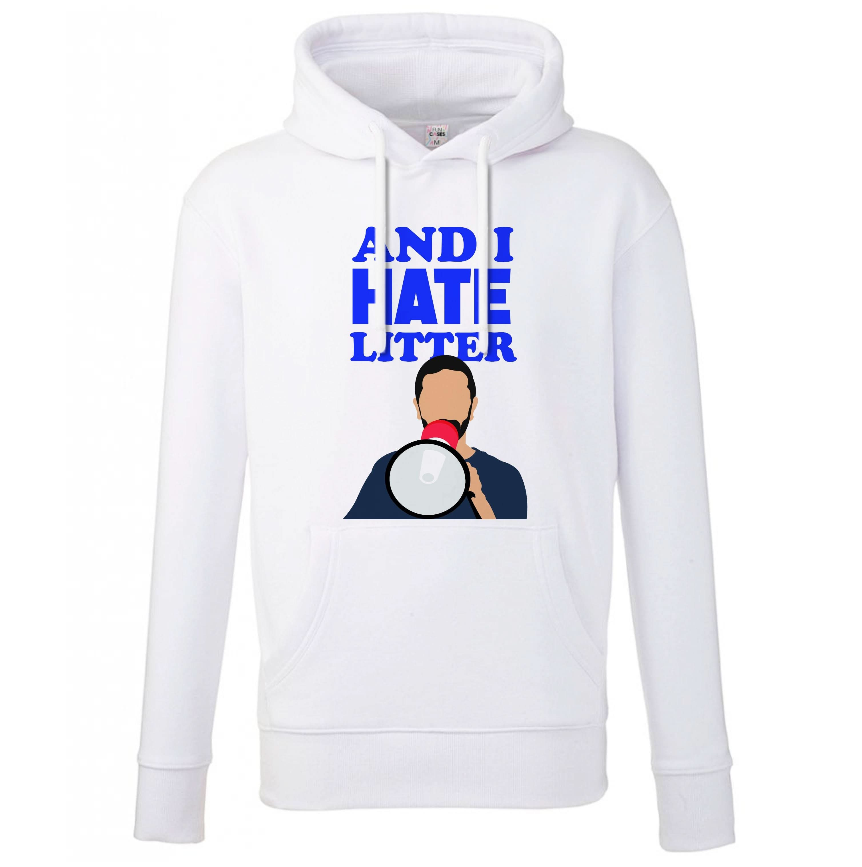 And I Hate Litter Hoodie