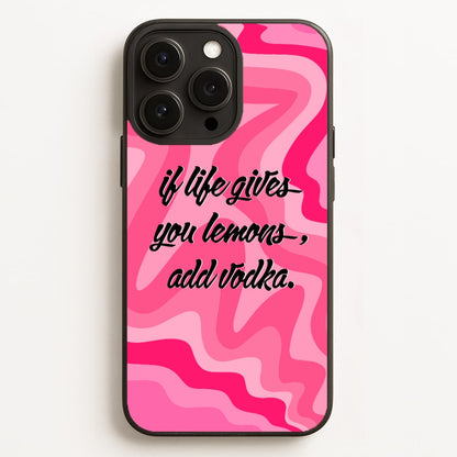 If Life Gives You Lemons, Add Vodka - Sassy Quotes Phone Case for iPhone, Samsung Galaxy and Google Pixel