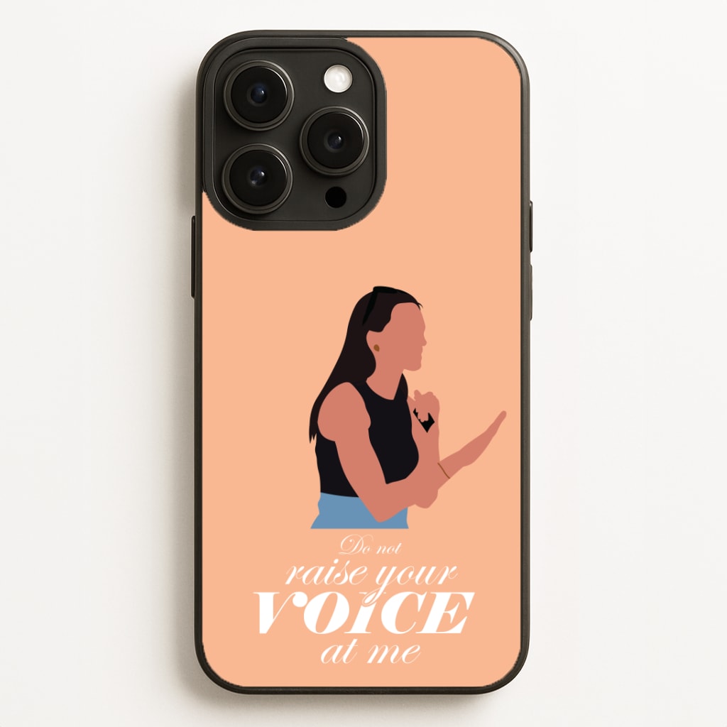 Don't Raise Your Voice At Me Phone Case
