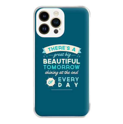 There's A Great Big Beautiful Tomorrow Phone Case