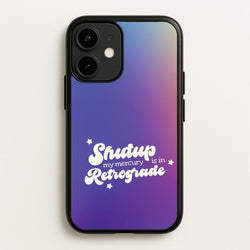 Shutup My Mercury Is In Retrograde iPhone 12 Mini Case