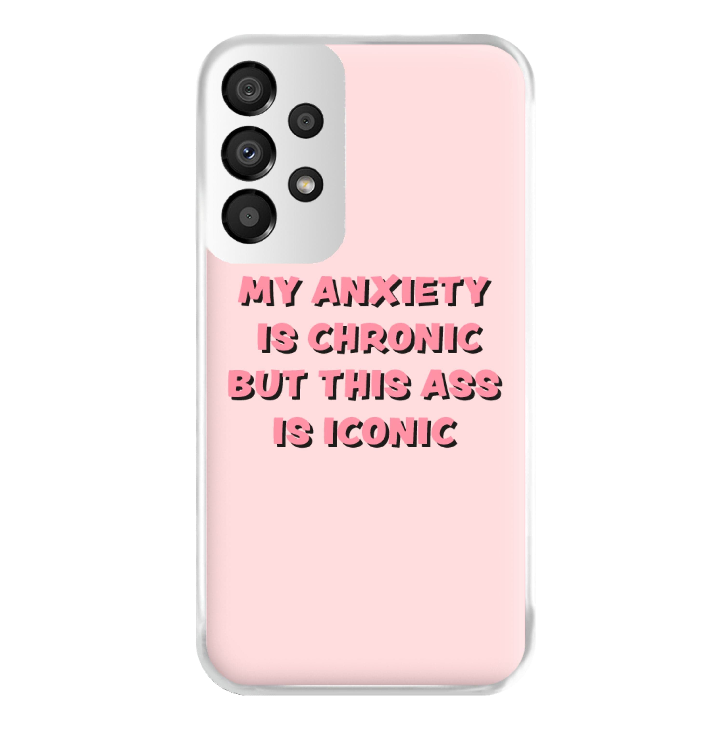 My Anxiety Is Chronic But This Ass Is Iconic Phone Case