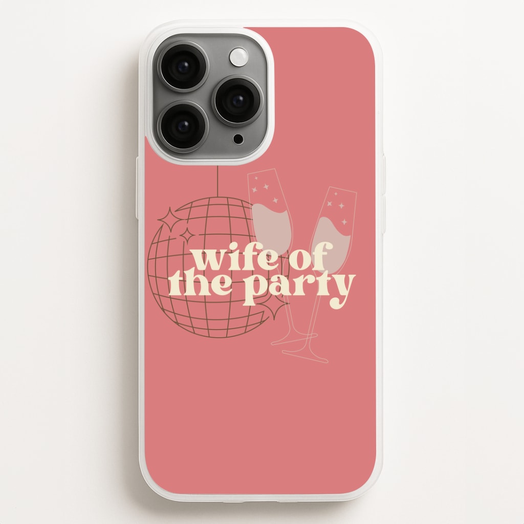 Wife Of The Party - Bridal Phone Case