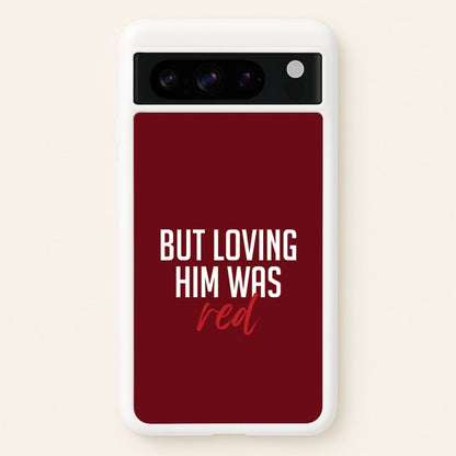 Loving Him Was Red Google Pixel 8 Pro Case