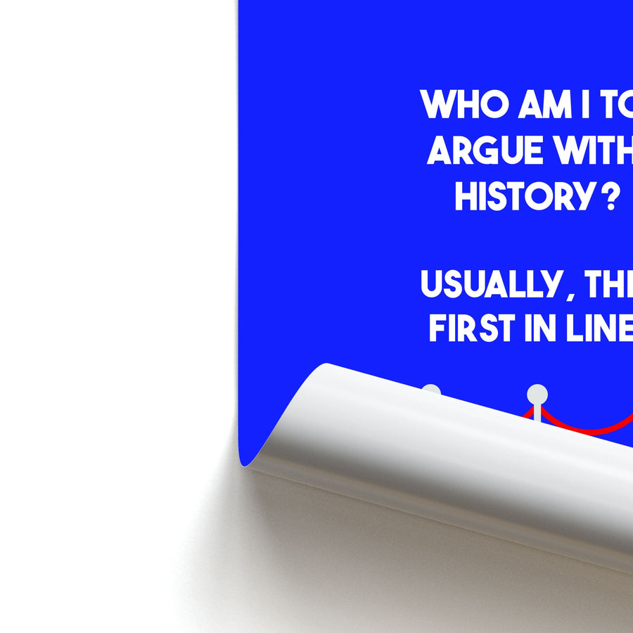 Who Am I To Argue With History? - Doctor Who Poster