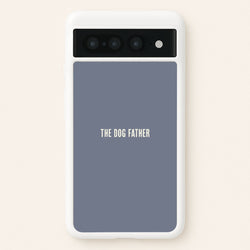 The Dog Father Google Pixel 7 Pro Case