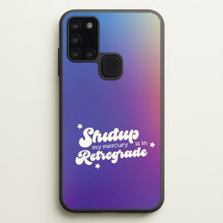 Shutup My Mercury Is In Retrograde Galaxy A21s Case