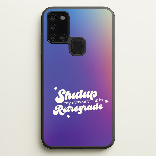 Shutup My Mercury Is In Retrograde Galaxy A21s Case