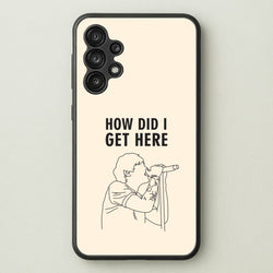 How Did I Get Here Outline Galaxy A13 Case