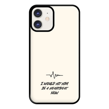 I Would Hit Him In A Heartbeat Now iPhone 11 Case