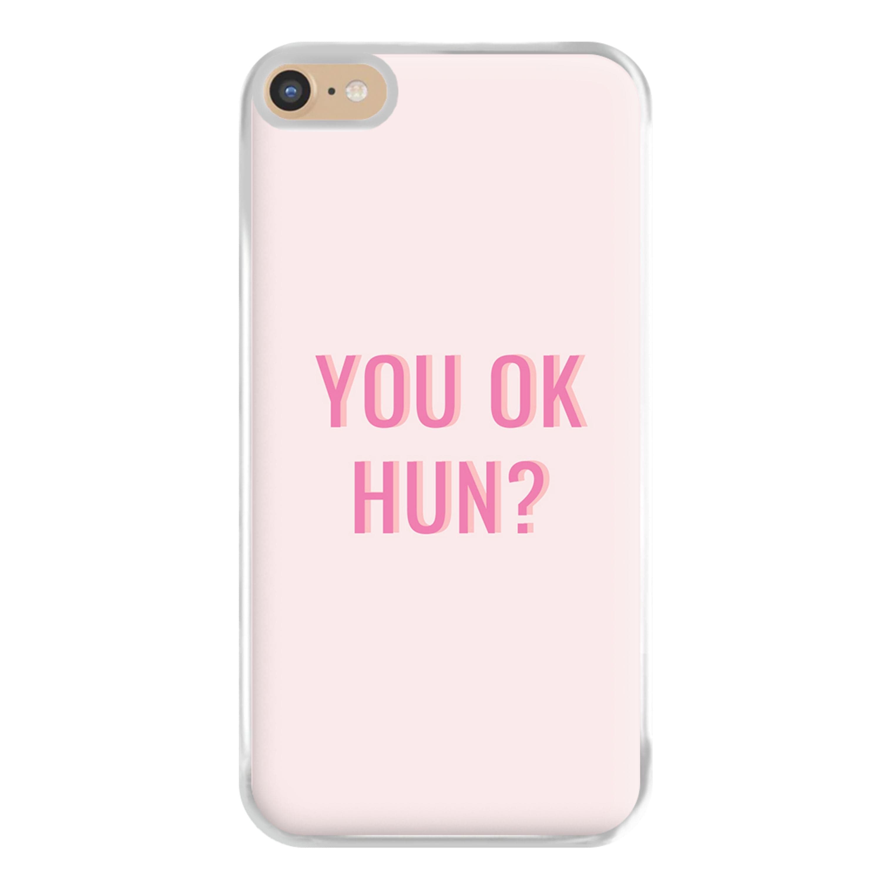 You OK Hun? Phone Case