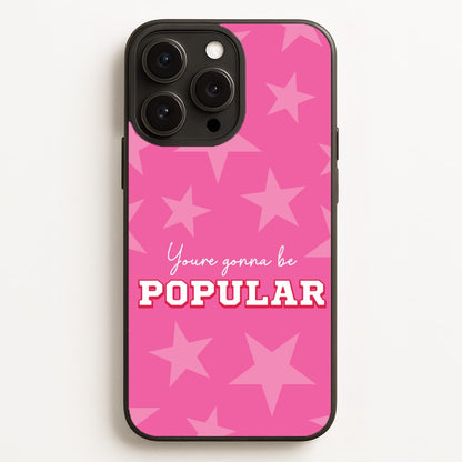 You're Gonna Be Popular Phone Case for iPhone, Samsung Galaxy and Google Pixel