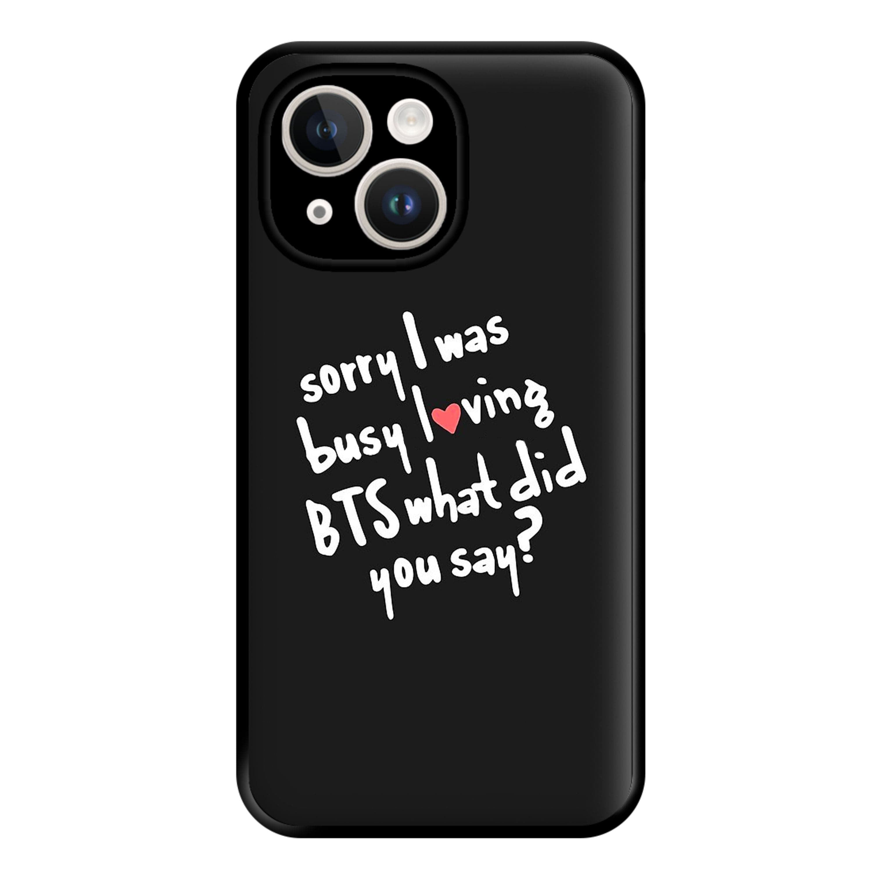 Sorry I Was Busy Loving K-Pop Band Phone Case