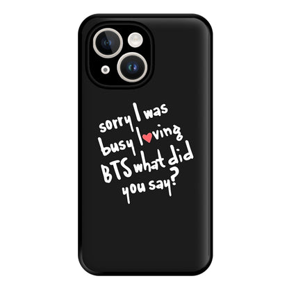 Sorry I Was Busy Loving K-Pop Band Phone Case