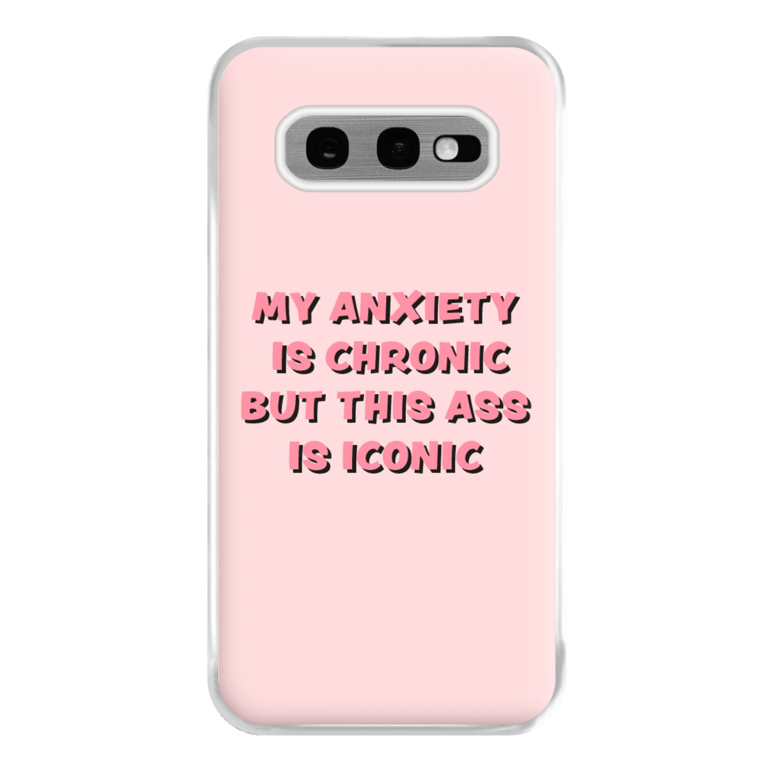 My Anxiety Is Chronic But This Ass Is Iconic Phone Case