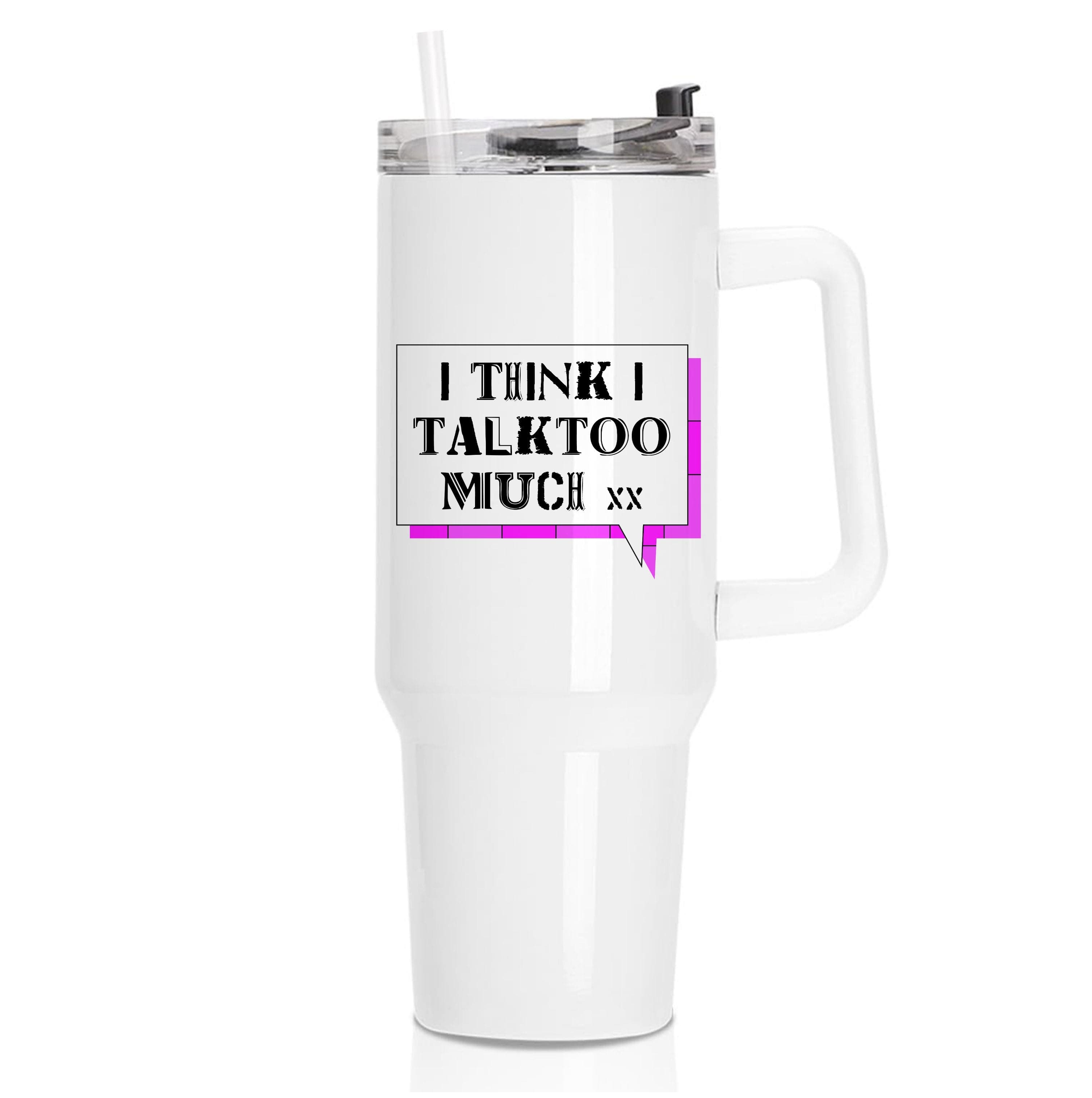 I Think I Talk Too Much - Festival Tumbler