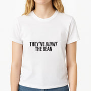 They've Burnt The Bean T-Shirt 3