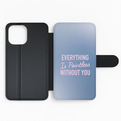 Everything Is Pointless Without You Flip Phone Case