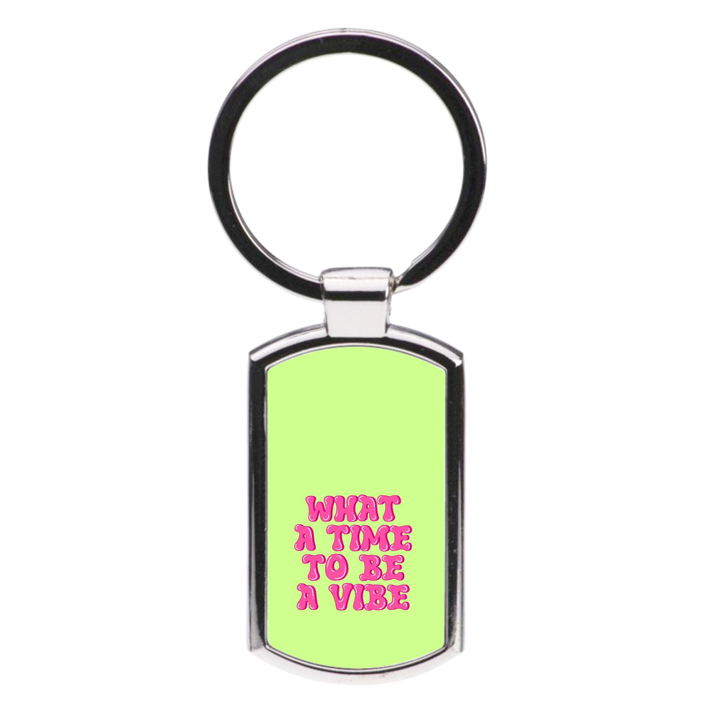 What A Time To Be A Vibe - Aesthetic Quote Luxury Keyring