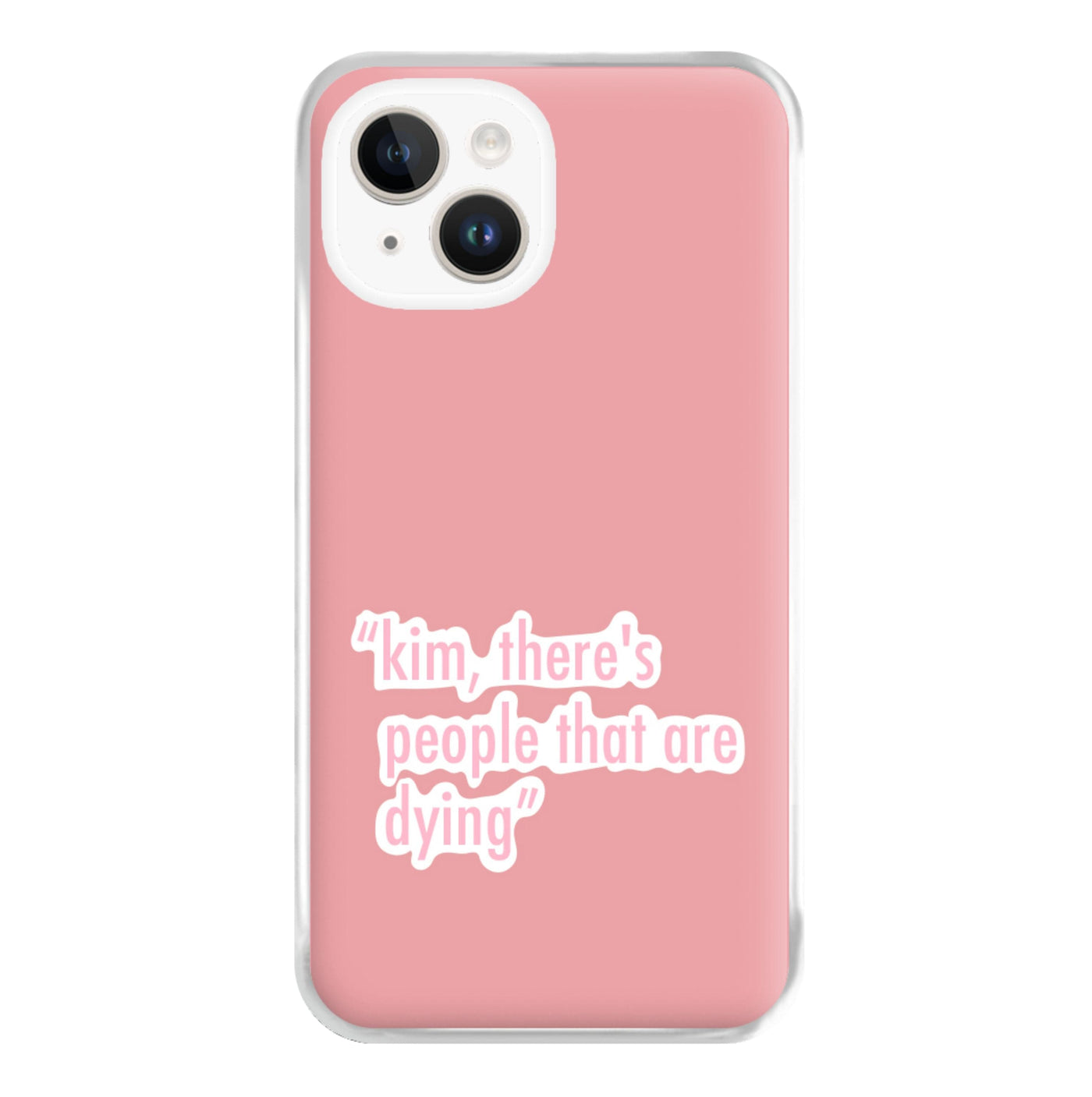 Kim, There's People That Are Dying - Kardashian Phone Case