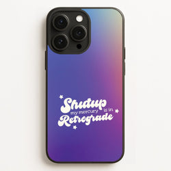 Shutup My Mercury Is In Retrograde iPhone 16 Pro Max Case