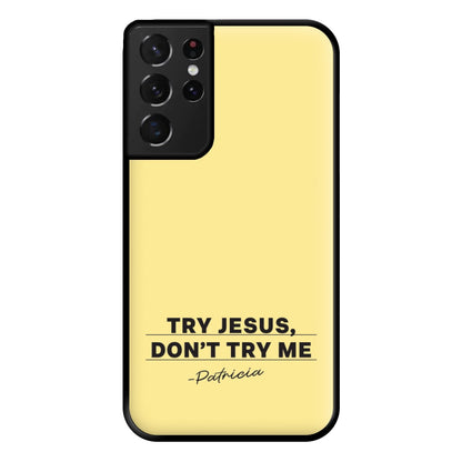 Try Jesus, Don't Try Me Galaxy S21 Ultra Case