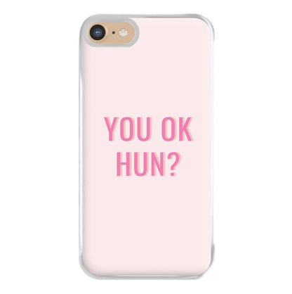 You OK Hun? Phone Case