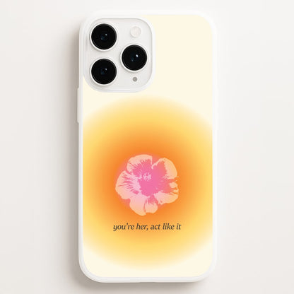 You're Her, Act Like It Phone Case for iPhone, Samsung Galaxy and Google Pixel