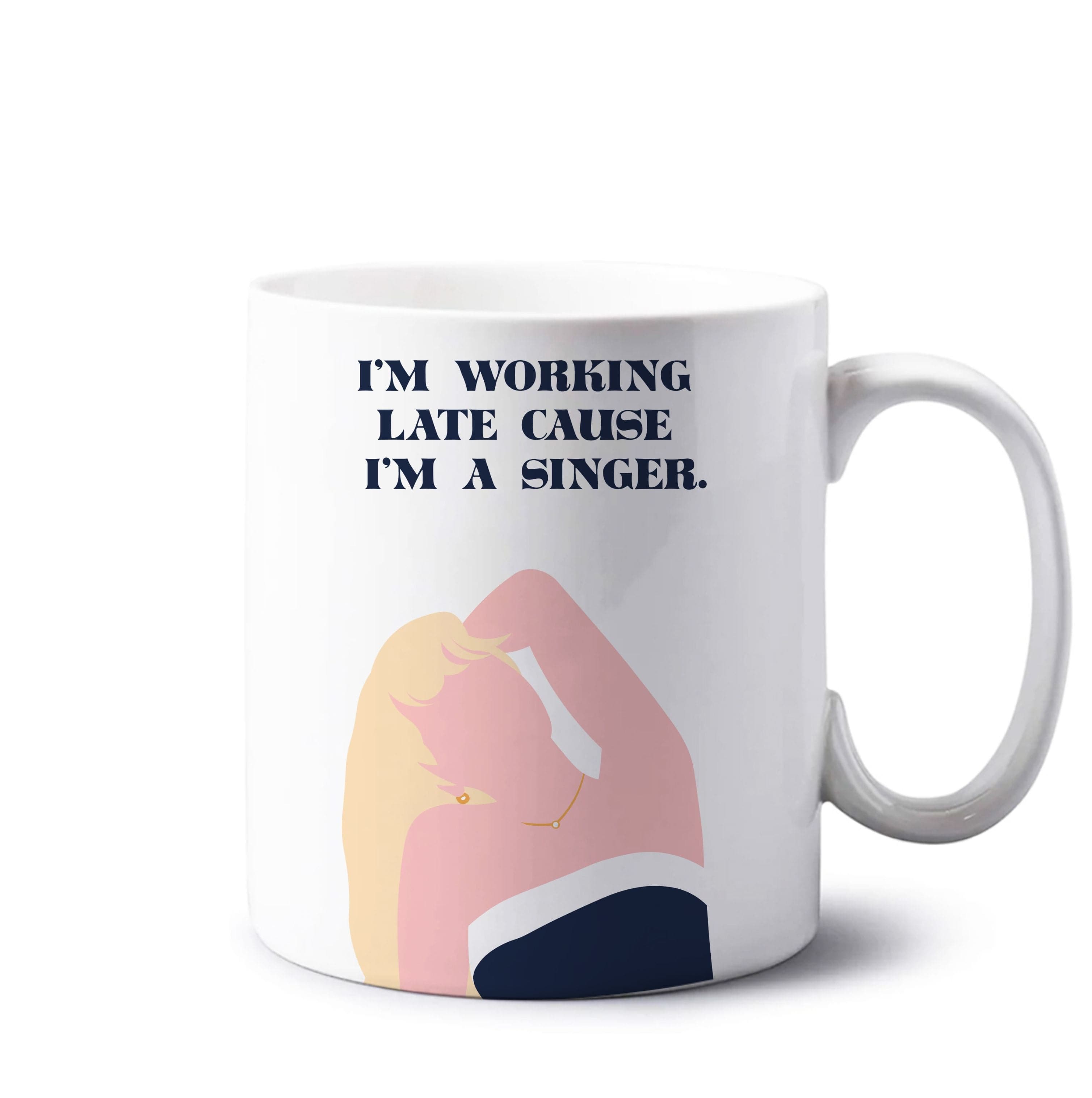 I'm Working Late Cause I'm A Singer Mug