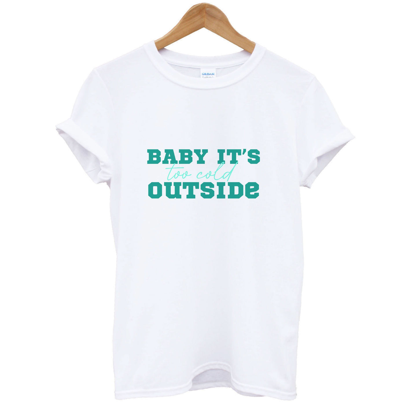 Baby It's Too Cold Outside T-Shirt