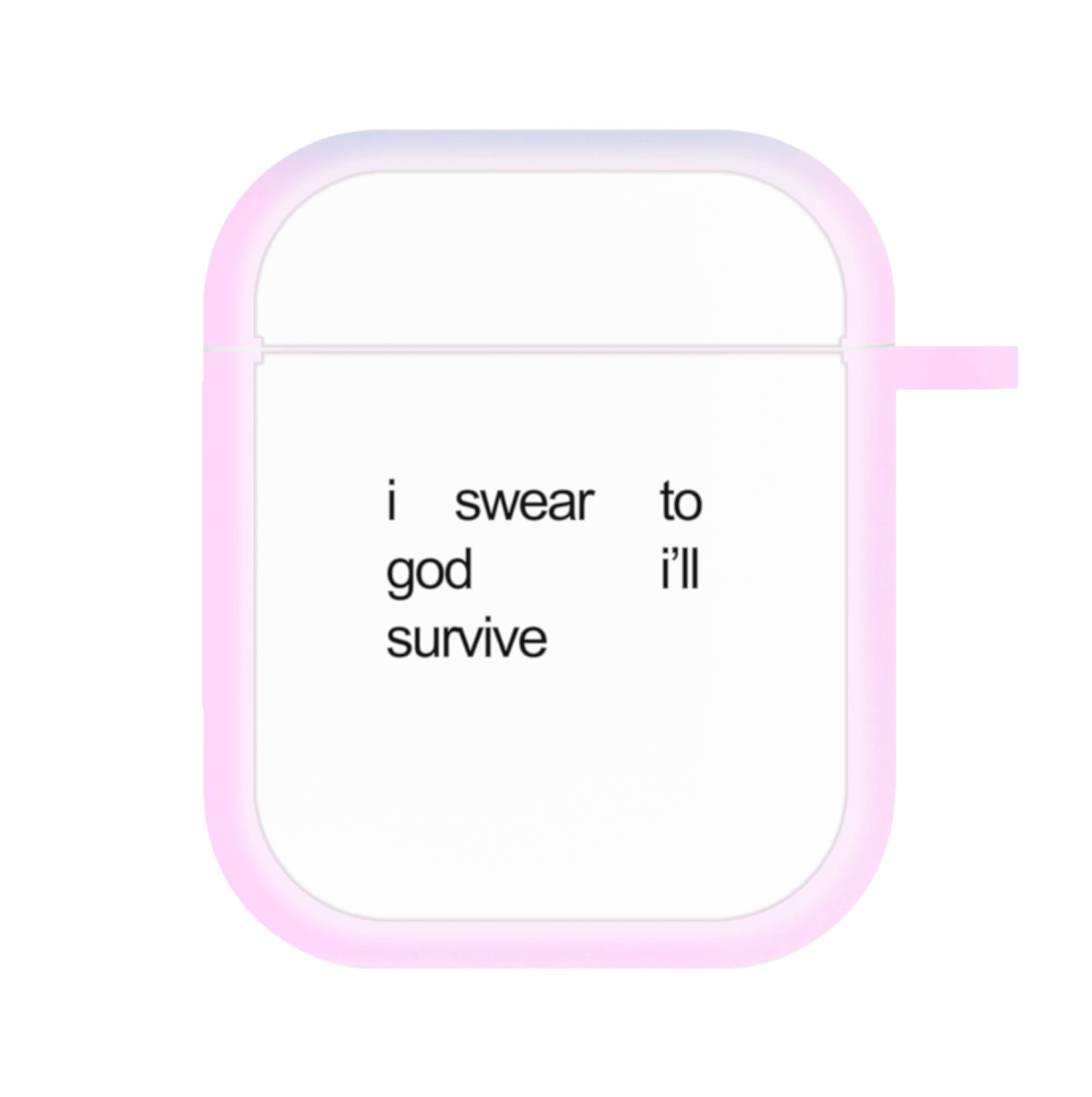 I Swear To God I'll Survive AirPods Case