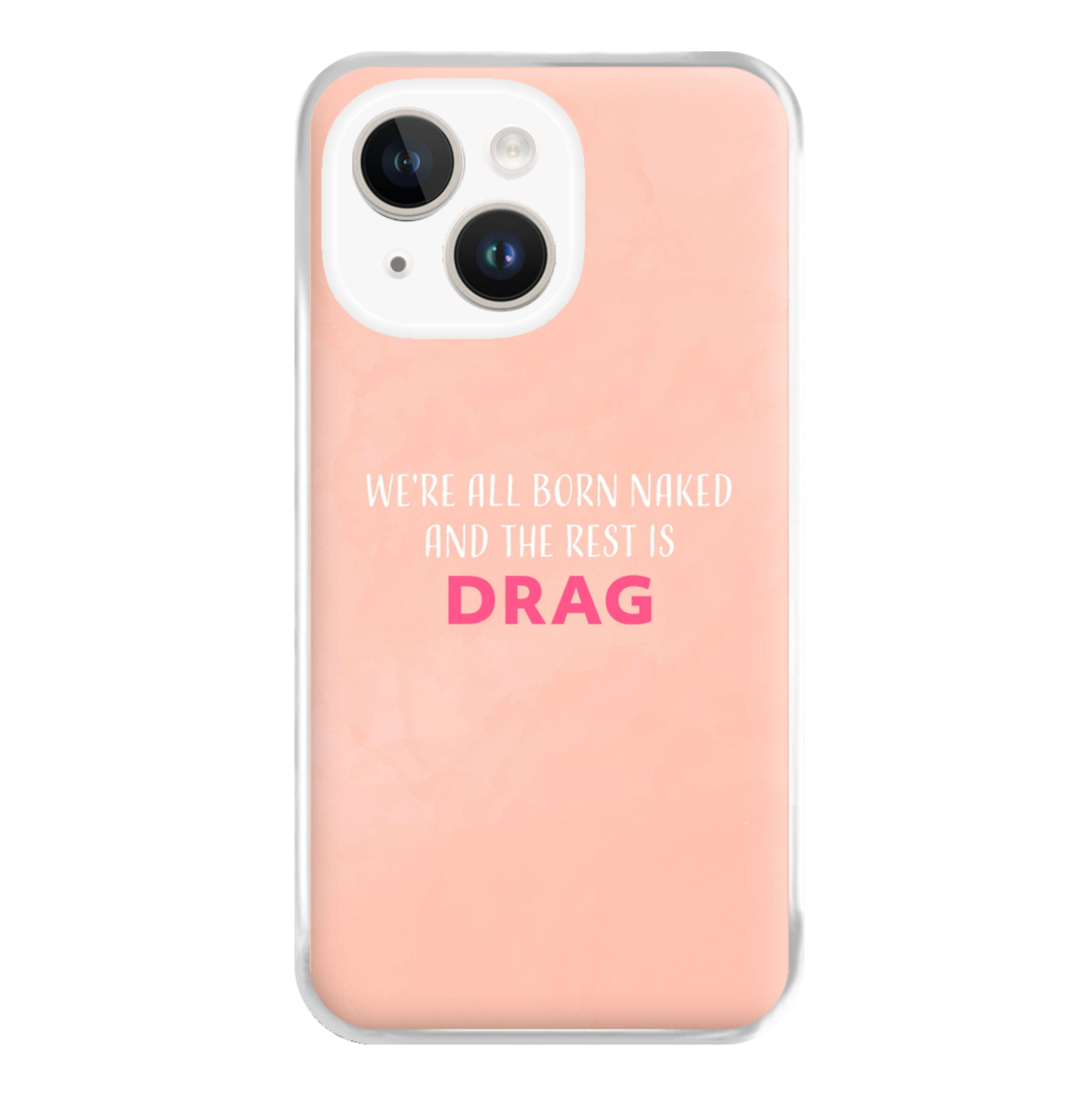 We're All Born Naked And The Rest Is Drag - Drag Queen Phone Case