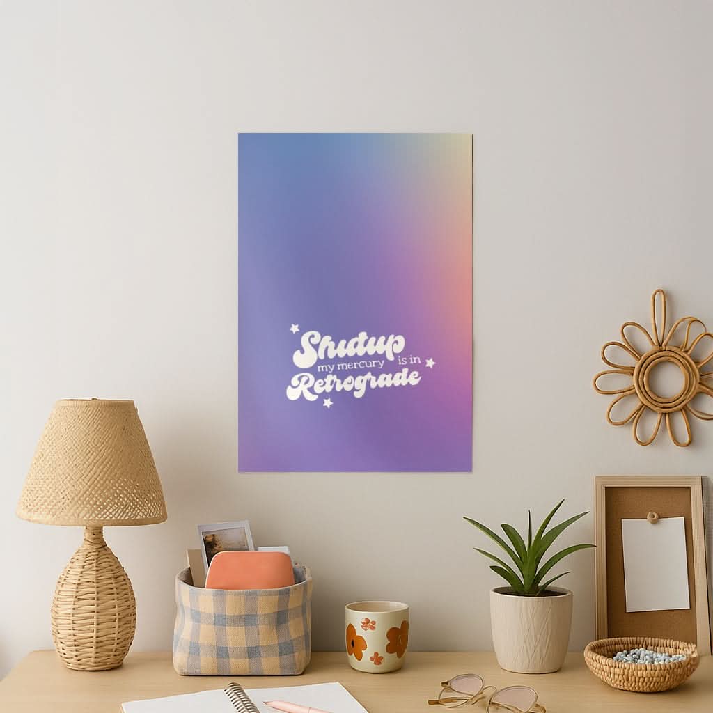 Shutup My Mercury Is In Retrograde Art Print