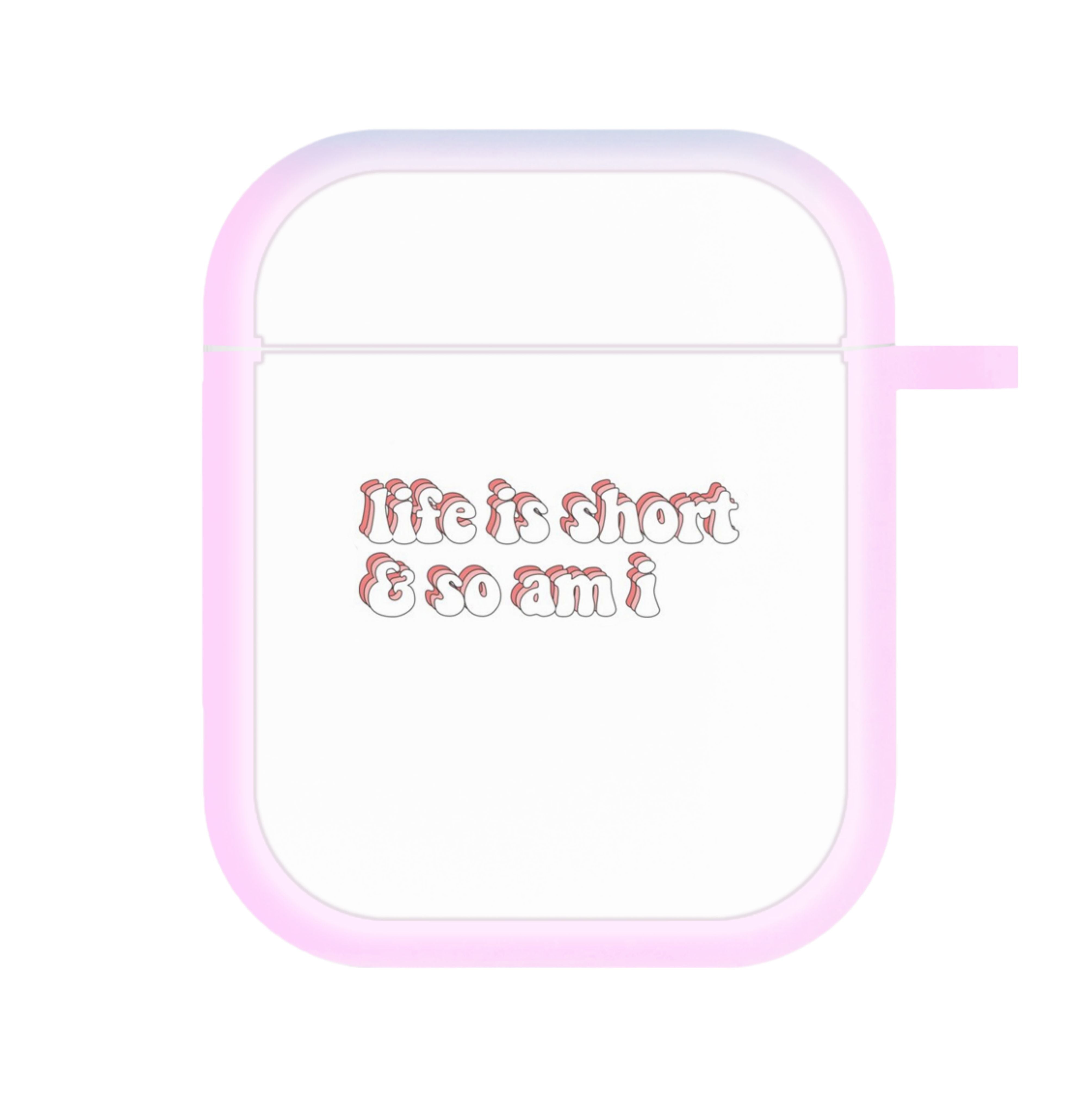 ife Is Short And So Am I - TikTok AirPods Case