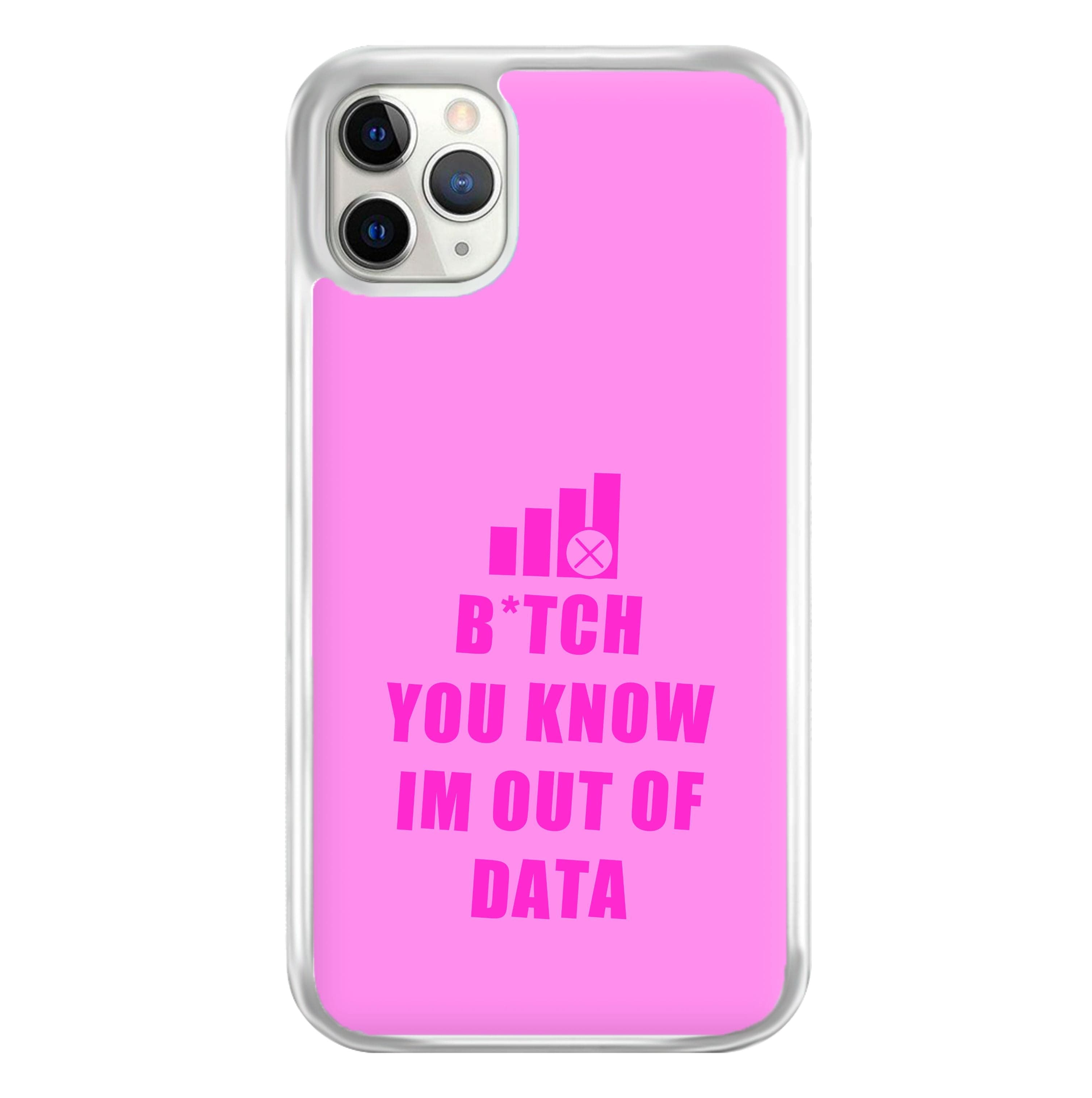 B*tch You Know Im Out Of Data - B99 Phone Case