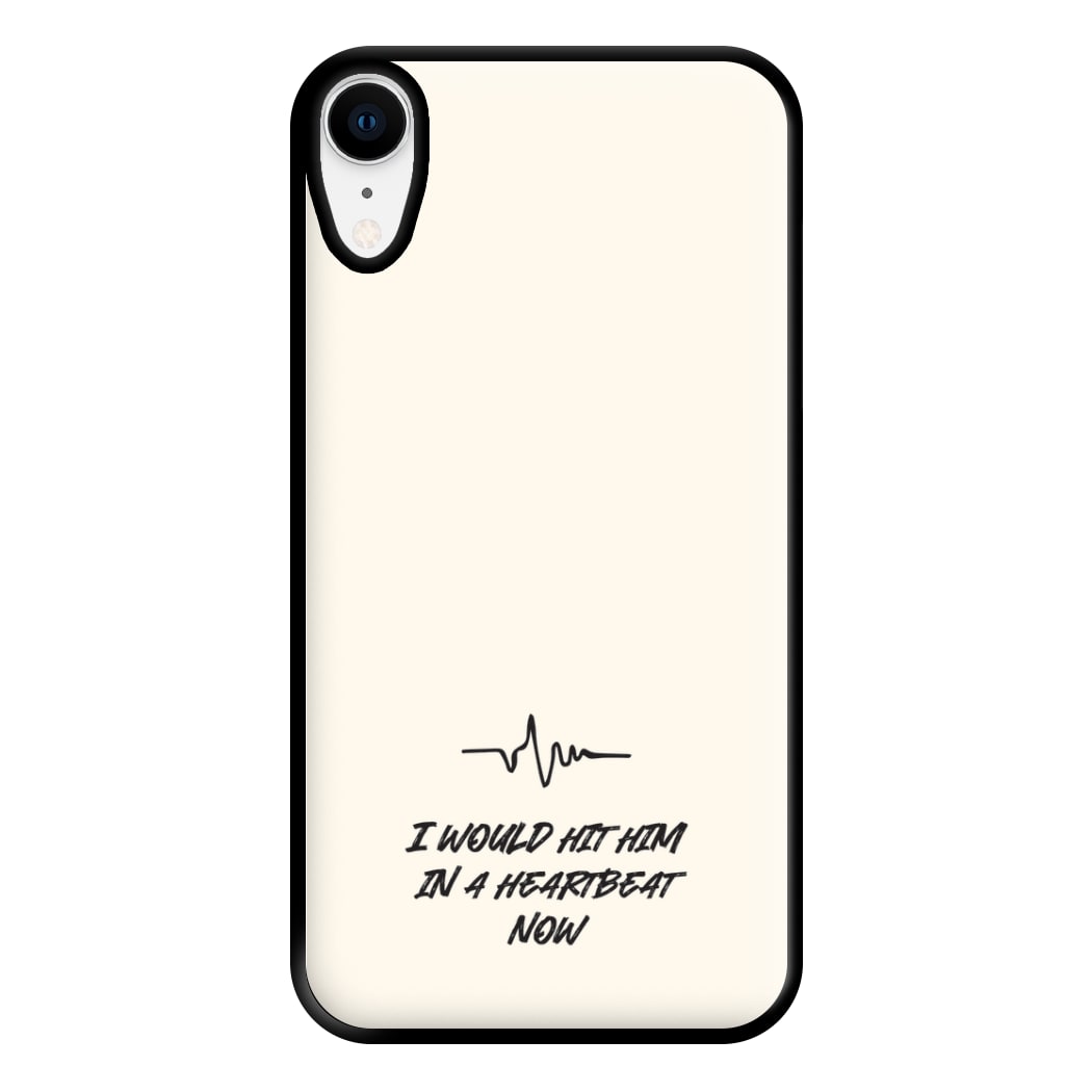 I Would Hit Him In A Heartbeat Now iPhone XR Case