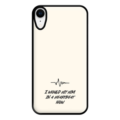 I Would Hit Him In A Heartbeat Now iPhone XR Case