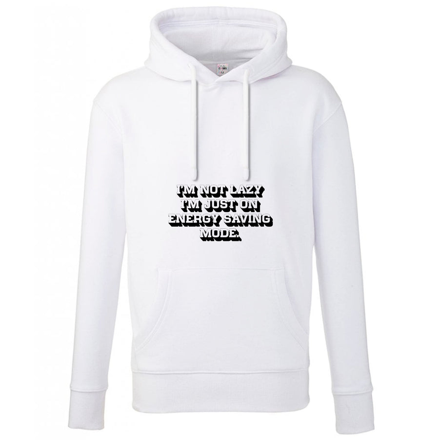 I'm Not Lazy I'm Just On Energy Saving Mode Hoodie