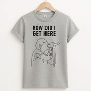 How Did I Get Here Outline T-Shirt 2
