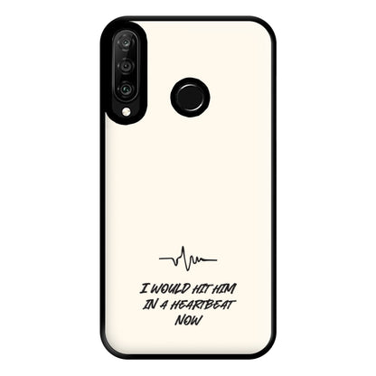 I Would Hit Him In A Heartbeat Now Huawei P30 Lite Case