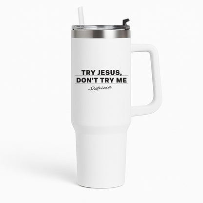 Try Jesus, Don't Try Me Tumbler