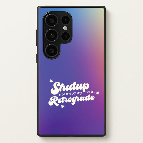 Shutup My Mercury Is In Retrograde Galaxy S24 Ultra Case