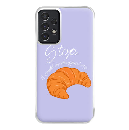 Stop I Could Have Dropped My Croissant - TikTok Phone Case