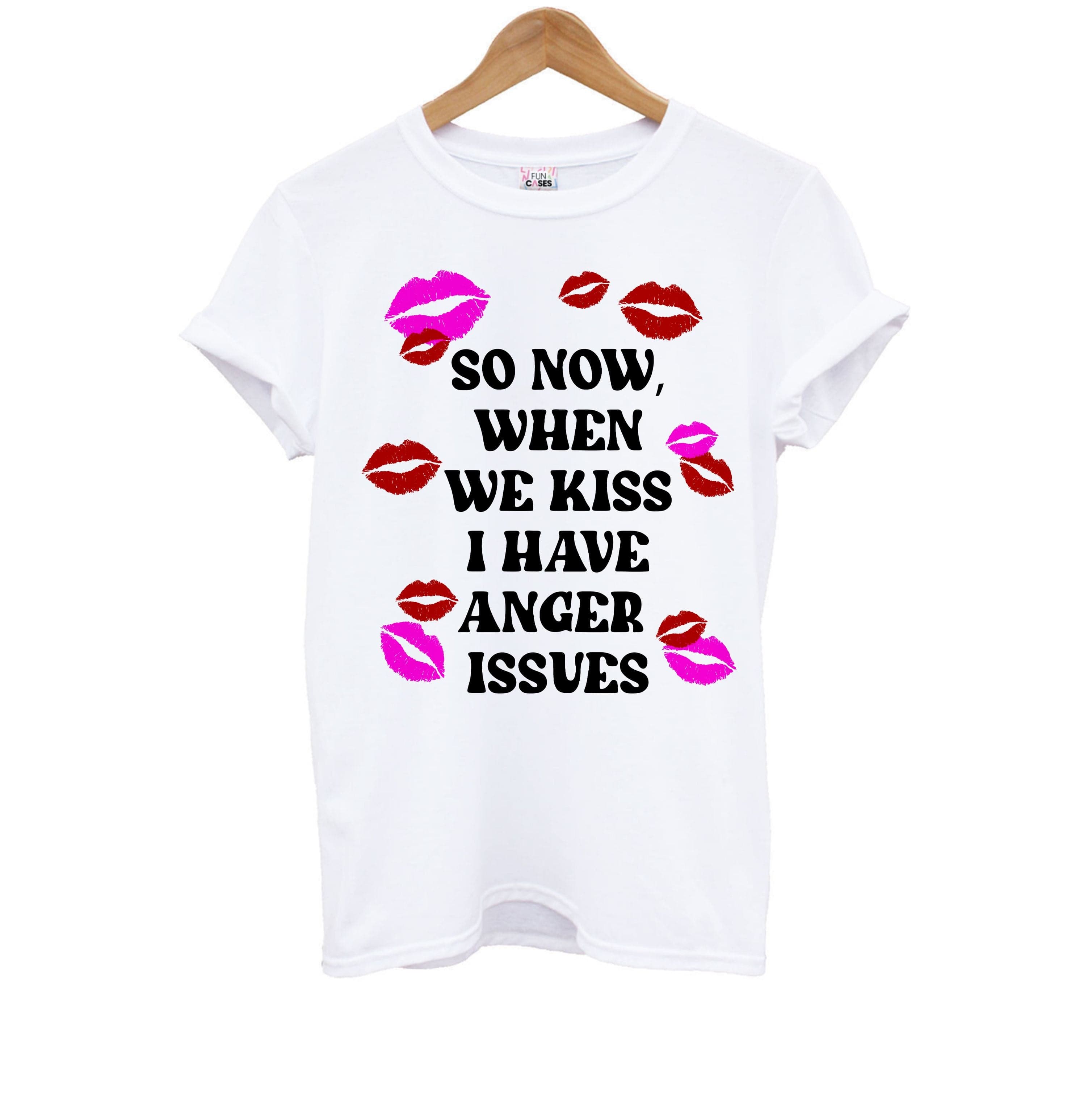 So Now When We Kiss I have Anger Issues - Chappell Kids T-Shirt