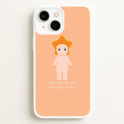 This Is Literally Who You're Being Mean To iPhone 13 Case