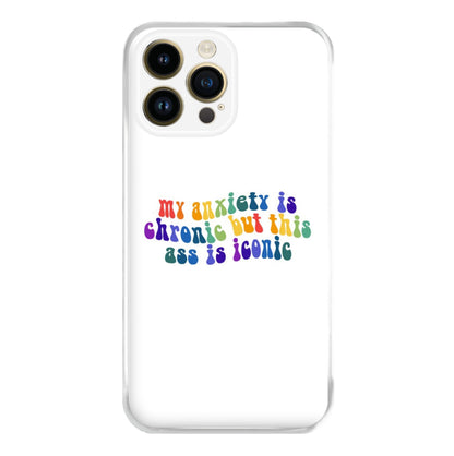 My Anxiety Is Chronic But This Ass Is Iconic - TikTok Phone Case