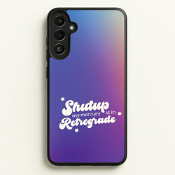 Shutup My Mercury Is In Retrograde Galaxy A34 Case