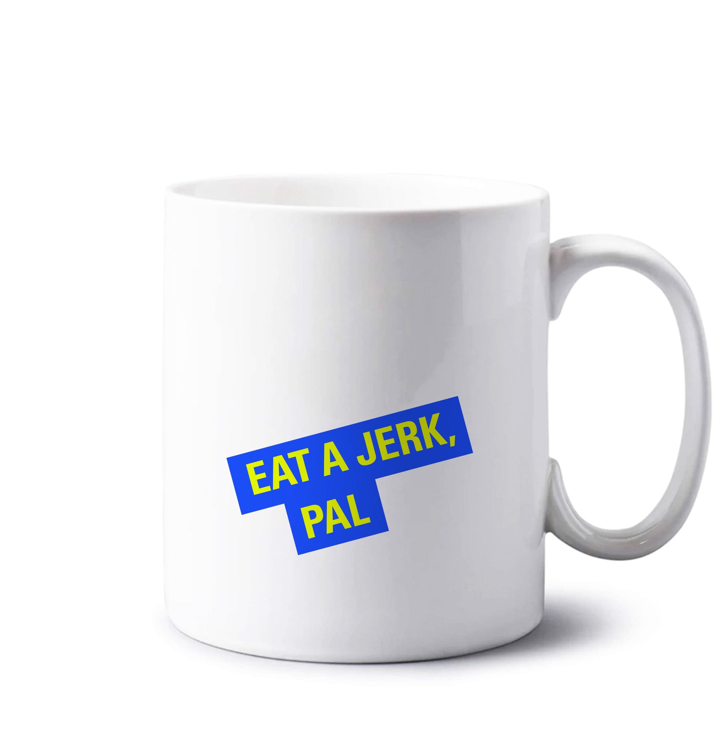 Eat A jerk, Pal - B99 Mug