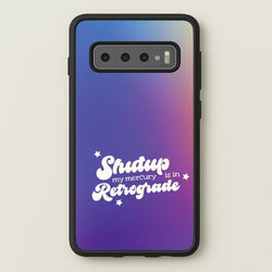 Shutup My Mercury Is In Retrograde Galaxy S10 Plus Case